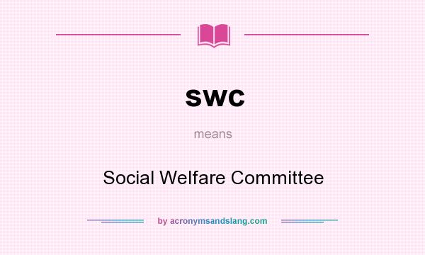 What does swc mean? It stands for Social Welfare Committee