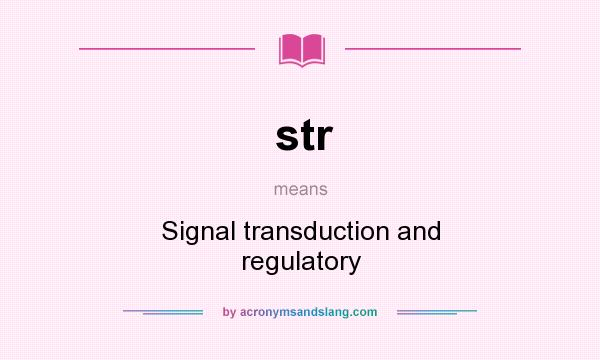 What does str mean? It stands for Signal transduction and regulatory