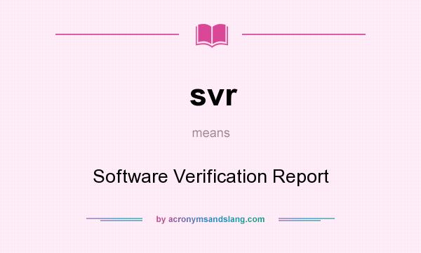 What does svr mean? It stands for Software Verification Report