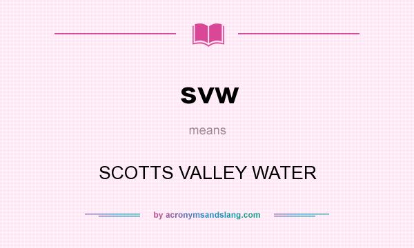 What does svw mean? It stands for SCOTTS VALLEY WATER