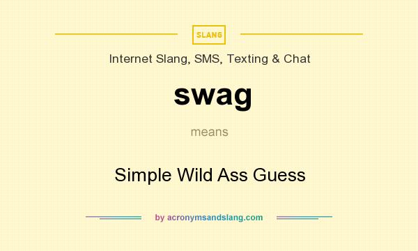 What does swag mean? It stands for Simple Wild Ass Guess
