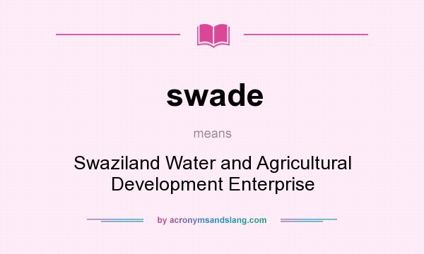 What does swade mean? It stands for Swaziland Water and Agricultural Development Enterprise