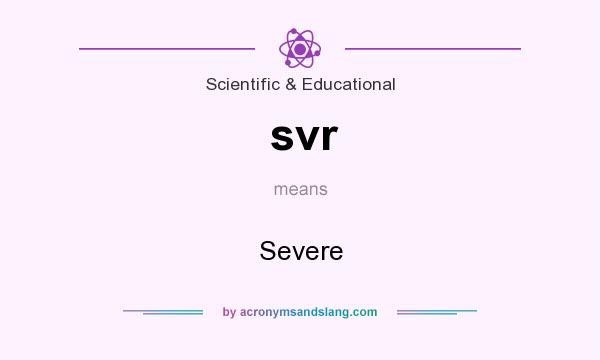 What does svr mean? It stands for Severe
