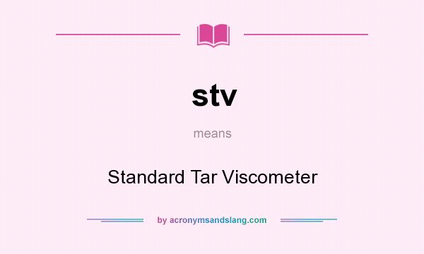 What does stv mean? It stands for Standard Tar Viscometer