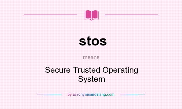 What does stos mean? It stands for Secure Trusted Operating System