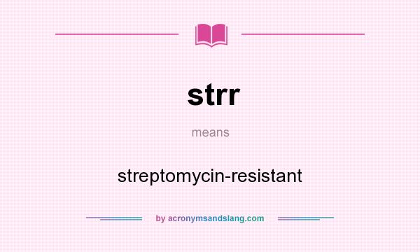 What does strr mean? It stands for streptomycin-resistant