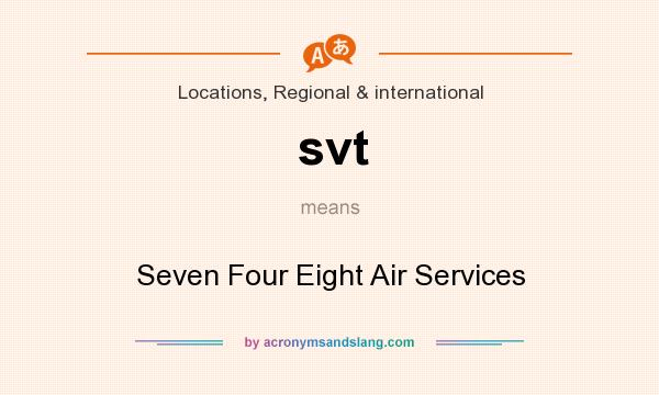 What does svt mean? It stands for Seven Four Eight Air Services