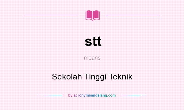 What does stt mean? It stands for Sekolah Tinggi Teknik