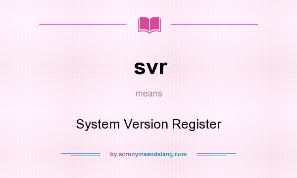 What does svr mean? It stands for System Version Register
