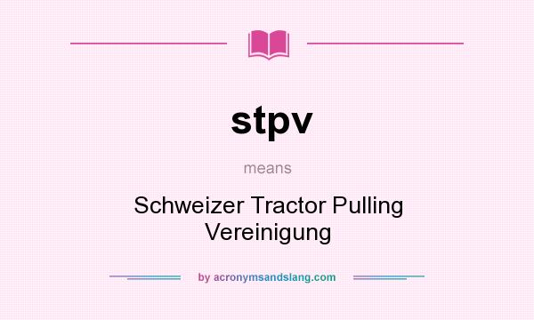 What does stpv mean? It stands for Schweizer Tractor Pulling Vereinigung