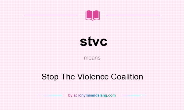 What does stvc mean? It stands for Stop The Violence Coalition