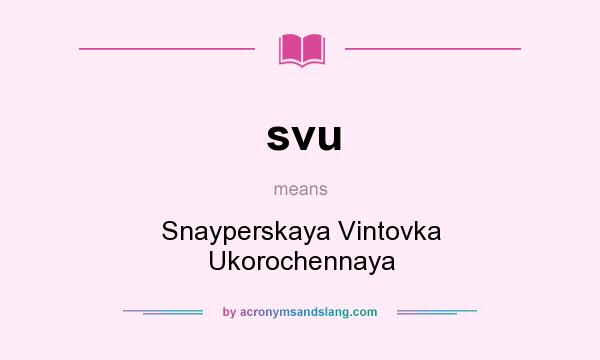 What does svu mean? It stands for Snayperskaya Vintovka Ukorochennaya