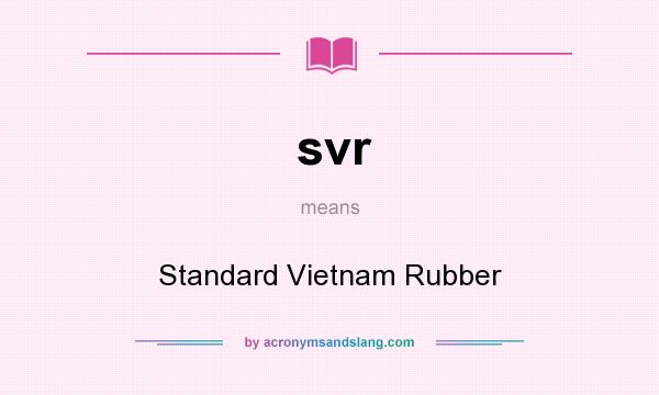 What does svr mean? It stands for Standard Vietnam Rubber