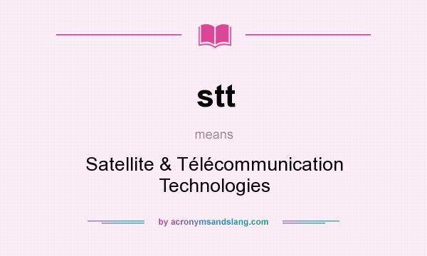 What does stt mean? It stands for Satellite & Télécommunication Technologies