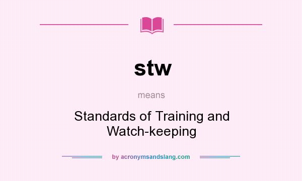 What does stw mean? It stands for Standards of Training and Watch-keeping