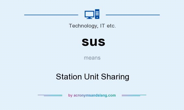 What does sus mean? It stands for Station Unit Sharing