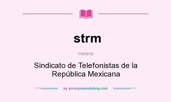 What does strm mean? It stands for Sindicato de Telefonistas de la República Mexicana