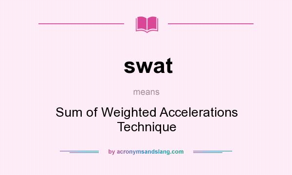 What does swat mean? It stands for Sum of Weighted Accelerations Technique