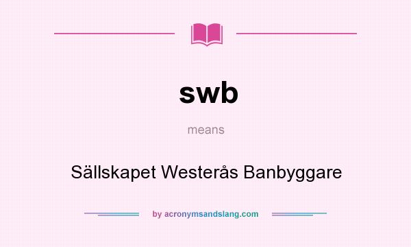 What does swb mean? It stands for Sällskapet Westerås Banbyggare