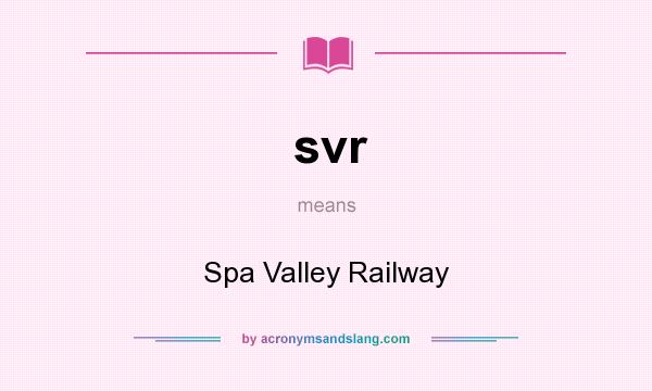 What does svr mean? It stands for Spa Valley Railway