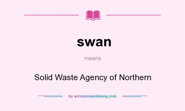 What does swan mean? It stands for Solid Waste Agency of Northern