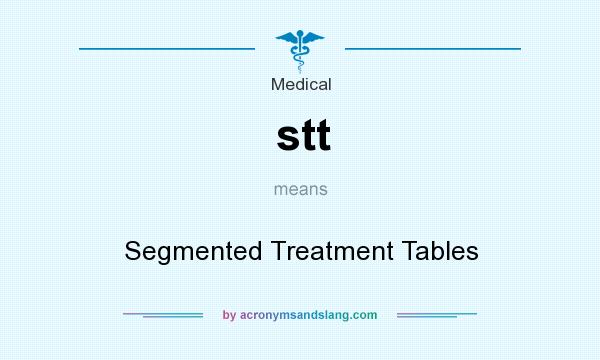 What does stt mean? It stands for Segmented Treatment Tables