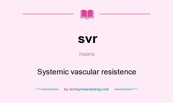 What does svr mean? It stands for Systemic vascular resistence
