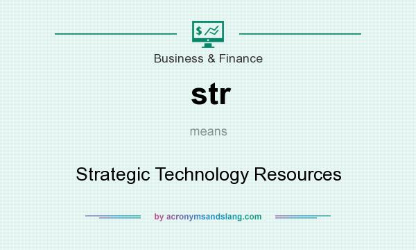 What does str mean? It stands for Strategic Technology Resources