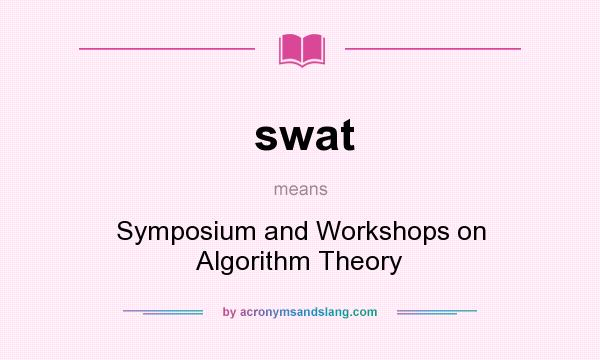 What does swat mean? It stands for Symposium and Workshops on Algorithm Theory