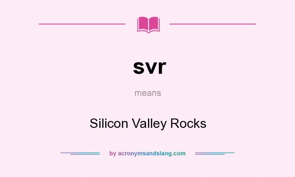 What does svr mean? It stands for Silicon Valley Rocks