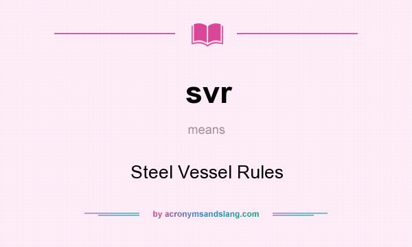 What does svr mean? It stands for Steel Vessel Rules