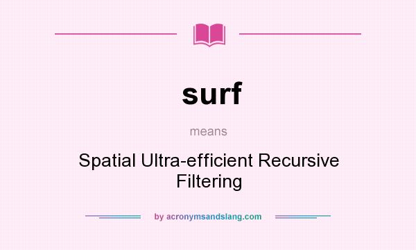 What does surf mean? It stands for Spatial Ultra-efficient Recursive Filtering