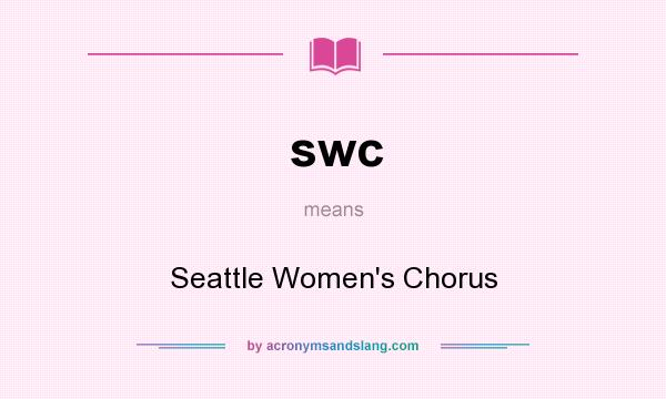 What does swc mean? It stands for Seattle Women`s Chorus