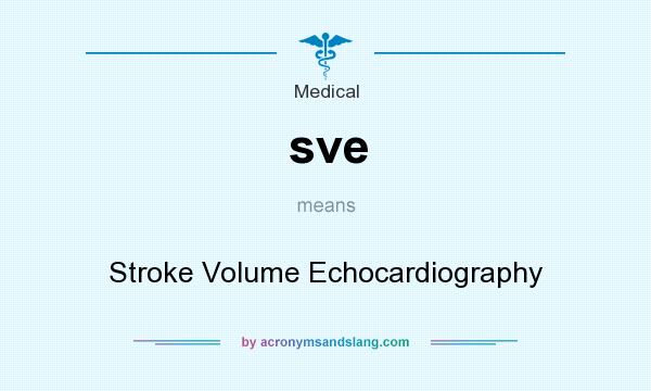 What does sve mean? It stands for Stroke Volume Echocardiography