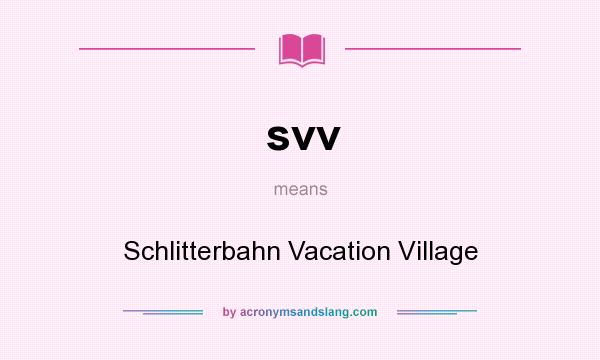What does svv mean? It stands for Schlitterbahn Vacation Village