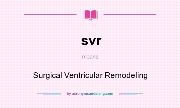 What does svr mean? It stands for Surgical Ventricular Remodeling