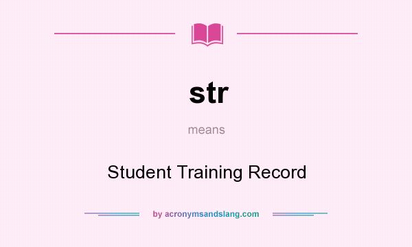 What does str mean? It stands for Student Training Record