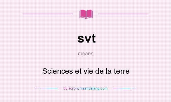 What does svt mean? It stands for Sciences et vie de la terre