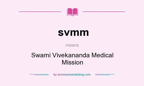 What does svmm mean? It stands for Swami Vivekananda Medical Mission