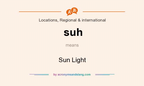 What does suh mean? It stands for Sun Light