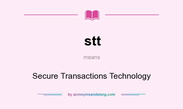 What does stt mean? It stands for Secure Transactions Technology