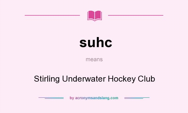What does suhc mean? It stands for Stirling Underwater Hockey Club