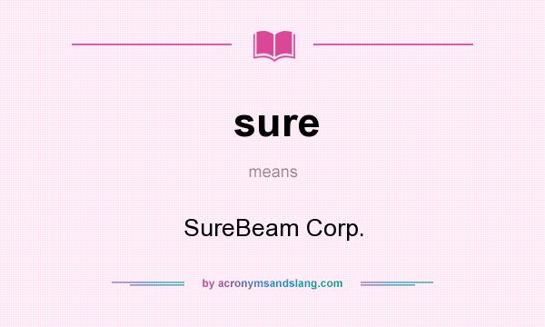 What does sure mean? It stands for SureBeam Corp.