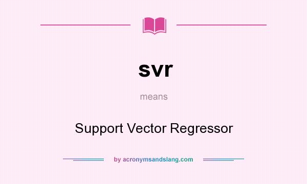 What does svr mean? It stands for Support Vector Regressor
