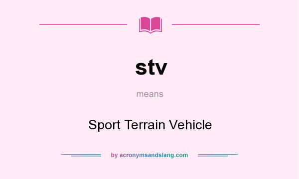 What does stv mean? It stands for Sport Terrain Vehicle