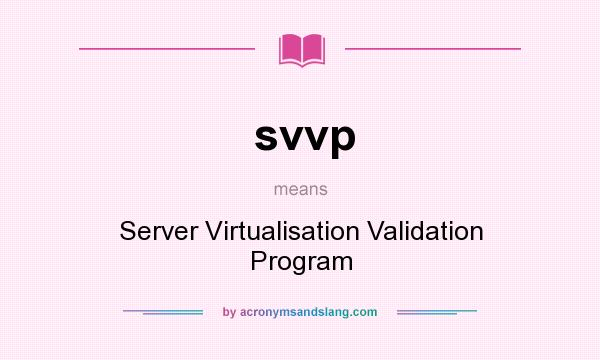 What does svvp mean? It stands for Server Virtualisation Validation Program