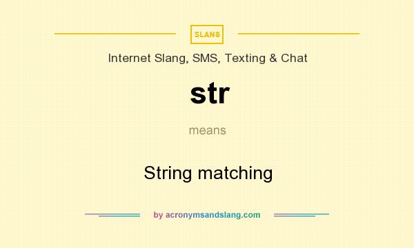 What does str mean? It stands for String matching