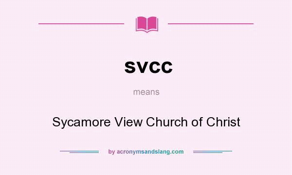 What does svcc mean? It stands for Sycamore View Church of Christ
