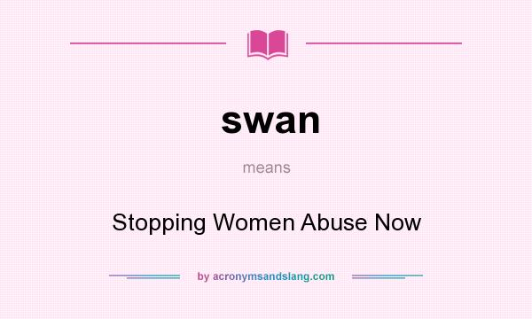 What does swan mean? It stands for Stopping Women Abuse Now