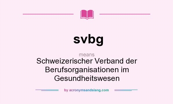 What does svbg mean? It stands for Schweizerischer Verband der Berufsorganisationen im Gesundheitswesen